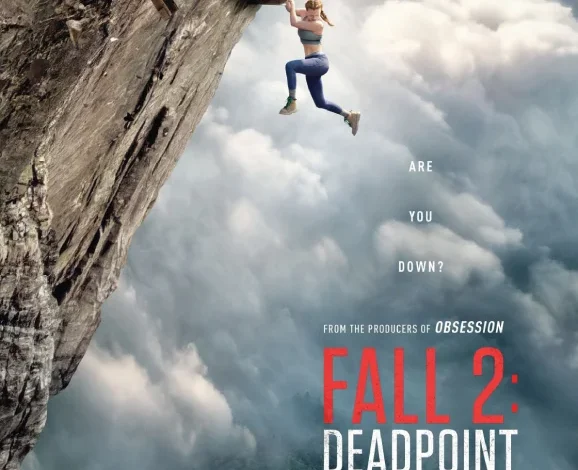 فيلم "FALL 2: DEADPOINT" يعيد مغامرات المرتفعات الشاهقة إلى صالات السينما